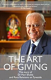 The Art of Giving : The Story of Dr Hari Shukla and Race Relations on Tyneside (Paperback)