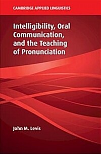 Intelligibility, Oral Communication, and the Teaching of Pronunciation (Paperback)