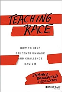 Teaching Race: How to Help Students Unmask and Challenge Racism (Hardcover)