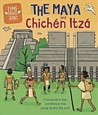 Time Travel Guides: The Maya and Chichen Itza (Hardcover)