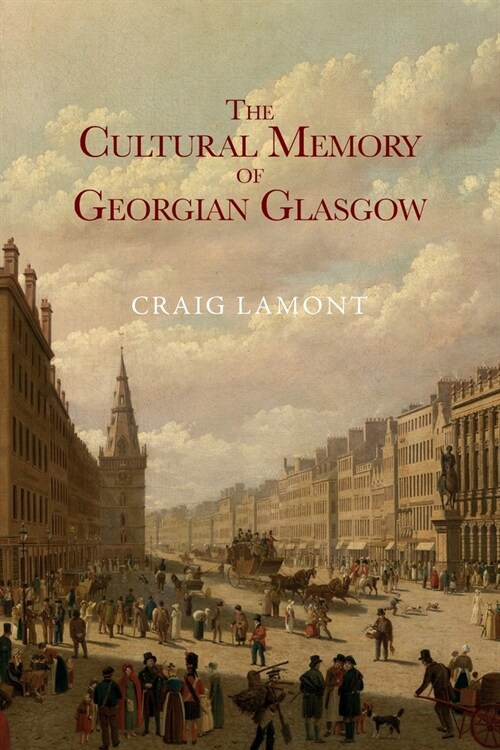 The Cultural Memory of Georgian Glasgow (Paperback)