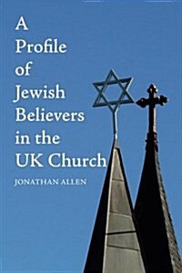 A Profile of Jewish Believers in the UK Church (Paperback)