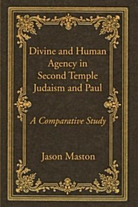 Divine and Human Agency in Second Temple Judaism and Paul (Paperback)