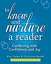 To Know and Nurture a Reader: Conferring with Confidence and Joy (Paperback)