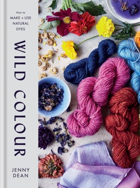 Wild Colour : How to Make and Use Natural Dyes (Hardcover)