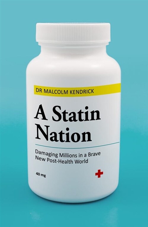 A Statin Nation : Damaging Millions in a Brave New Post-health World (Paperback)