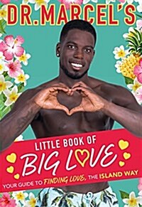 Dr. Marcels Little Book of Big Love : Breakout star of this years Love Island, Dr. Marcel brings you his ultimate guide to finding love, the island  (Hardcover)