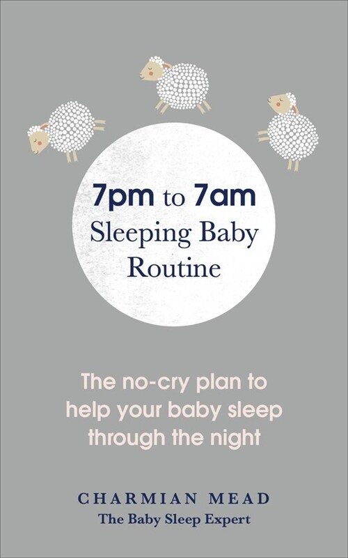 7pm to 7am Sleeping Baby Routine : The no-cry plan to help your baby sleep through the night (Paperback)