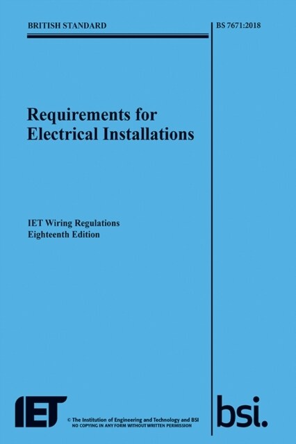 Requirements for Electrical Installations, IET Wiring Regulations, Eighteenth Edition, BS 7671:2018 (Paperback)