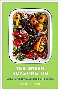 The Green Roasting Tin : Vegan and Vegetarian One Dish Dinners (Hardcover)