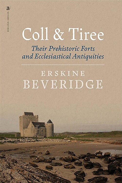 Coll and Tiree : Their Prehistoric Forts and Ecclesiastical Antiquities (Paperback)