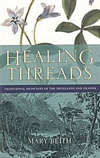 Healing Threads : Traditional Medicines of the Highlands and Islands (Paperback)