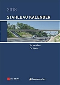 Stahlbau-Kalender 2018 : Schwerpunkte - Verbundbau; Fertigung (Hardcover)