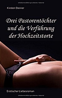 Drei Pastorent?hter und die Verf?rung der Hochzeitstorte: Erotischer Liebesroman (Band 1) (Paperback)