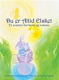 Du er altid elsket: Et eventyr for b?n og voksne (Hardcover)