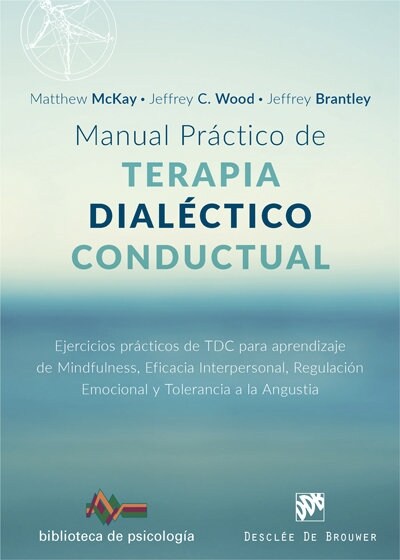 MANUAL PRACTICO DE TERAPIA DIALECTICO CONDUCTUAL. EJERCICIOS PRACTICOS DE TDC PARA APRENDIZAJE DE MINDFUL (Paperback)