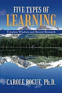 Five Types of Learning: Timeless Wisdom and Recent Research (Paperback)
