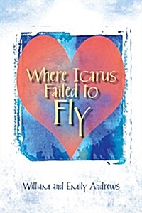 Where Icarus Failed to Fly (Paperback)
