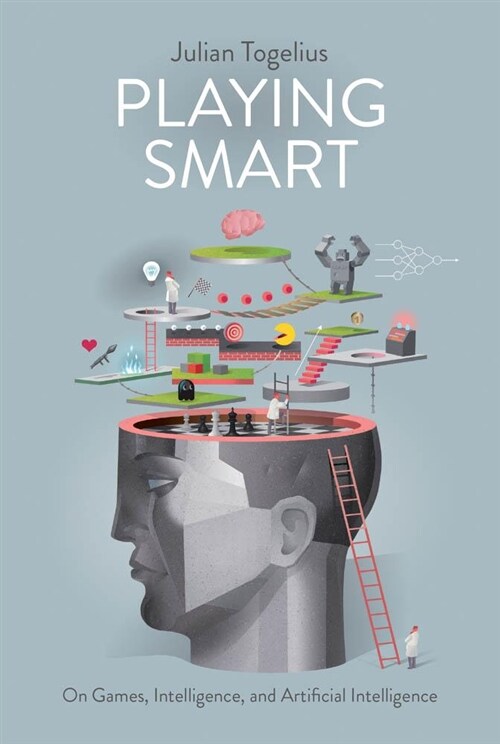 Playing Smart: On Games, Intelligence, and Artificial Intelligence (Hardcover)