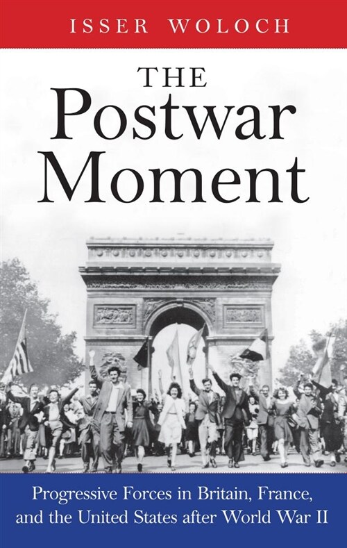 The Postwar Moment: Progressive Forces in Britain, France, and the United States After World War II (Hardcover)