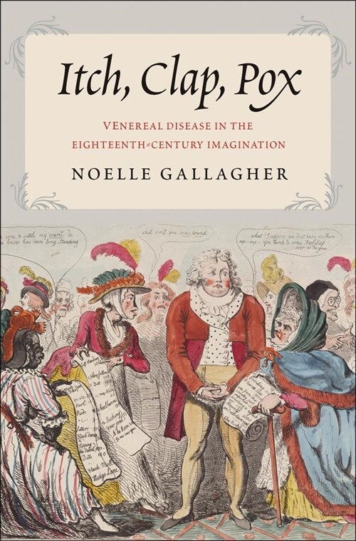 Itch, Clap, Pox: Venereal Disease in the Eighteenth-Century Imagination (Hardcover)