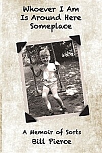 Whoever I Am Is Around Here Someplace: A Memoir of Sorts (Paperback)