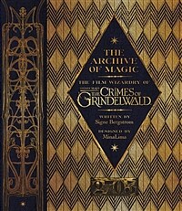 The Archive of Magic: The Film Wizardry of Fantastic Beasts: The Crimes of Grindelwald (Hardcover, 미국판)