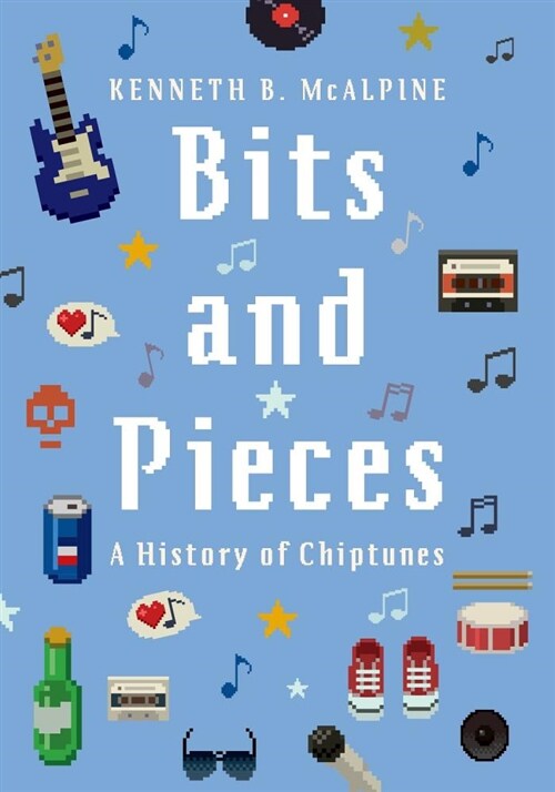 Bits and Pieces: A History of Chiptunes (Hardcover)