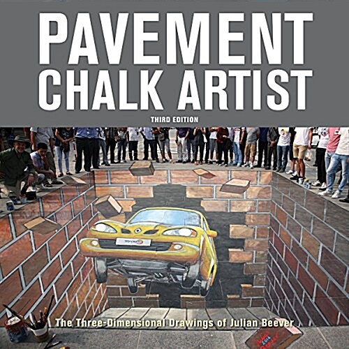 Pavement Chalk Artist: The Three-Dimensional Drawings of Julian Beever (Paperback, 3)