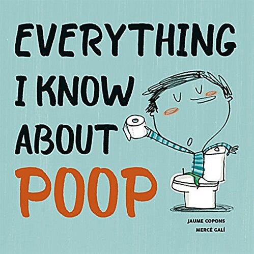 Everything I Know about Poop (Hardcover)