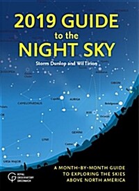 2019 Guide to the Night Sky: A Month-By-Month Guide to Exploring the Skies Above North America (Paperback)