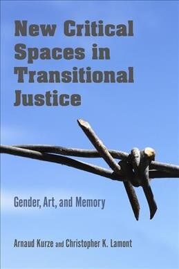 New Critical Spaces in Transitional Justice: Gender, Art, and Memory (Paperback)