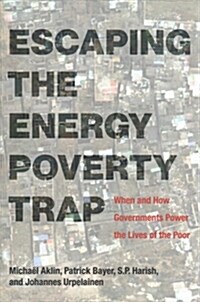 Escaping the Energy Poverty Trap: When and How Governments Power the Lives of the Poor (Paperback)
