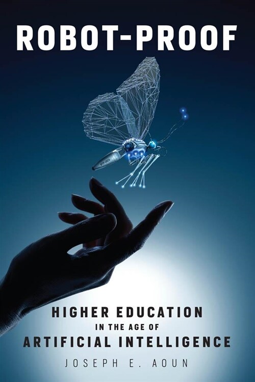 Robot-Proof: Higher Education in the Age of Artificial Intelligence (Paperback)