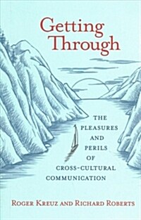 Getting Through: The Pleasures and Perils of Cross-Cultural Communication (Paperback)