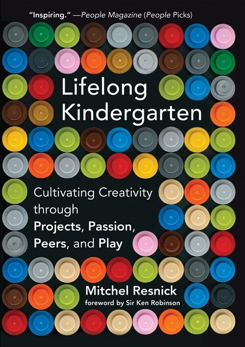 Lifelong Kindergarten: Cultivating Creativity Through Projects, Passion, Peers, and Play (Paperback)