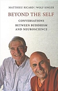 Beyond the Self: Conversations Between Buddhism and Neuroscience (Paperback)