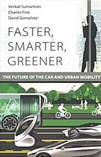 Faster, Smarter, Greener: The Future of the Car and Urban Mobility (Paperback)