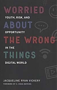 Worried about the Wrong Things: Youth, Risk, and Opportunity in the Digital World (Paperback)