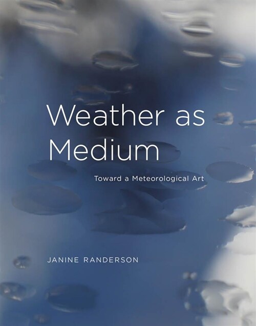 Weather as Medium: Toward a Meteorological Art (Hardcover)