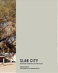 Slab City: Dispatches from the Last Free Place (Hardcover)