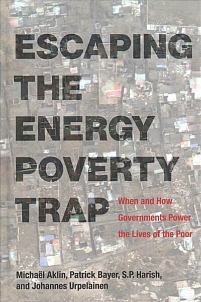 Escaping the Energy Poverty Trap: When and How Governments Power the Lives of the Poor (Hardcover)