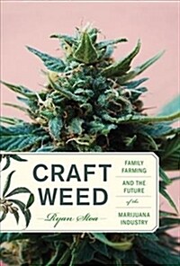 Craft Weed: Family Farming and the Future of the Marijuana Industry (Hardcover)