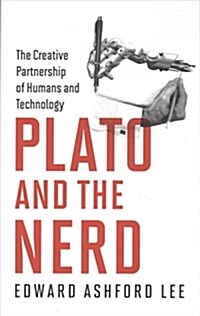 Plato and the Nerd: The Creative Partnership of Humans and Technology (Paperback)