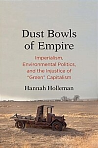 Dust Bowls of Empire: Imperialism, Environmental Politics, and the Injustice of Green Capitalism (Hardcover)