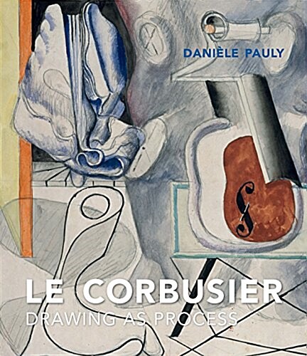 Le Corbusier: Drawing as Process (Hardcover)