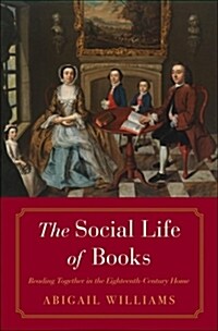 The Social Life of Books: Reading Together in the Eighteenth-Century Home (Paperback)