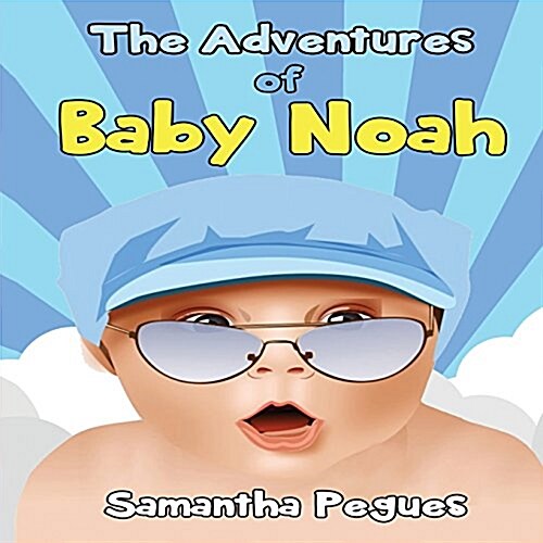 The Adventures of Baby Noah: Prayers of My Unborn Child (Paperback)