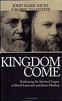Kingdom Come: Embracing the Spiritual Legacy of David Lipscomb and James Harding (Hardcover)