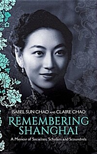 Remembering Shanghai: A Memoir of Socialites, Scholars and Scoundrels (Hardcover, Standard)